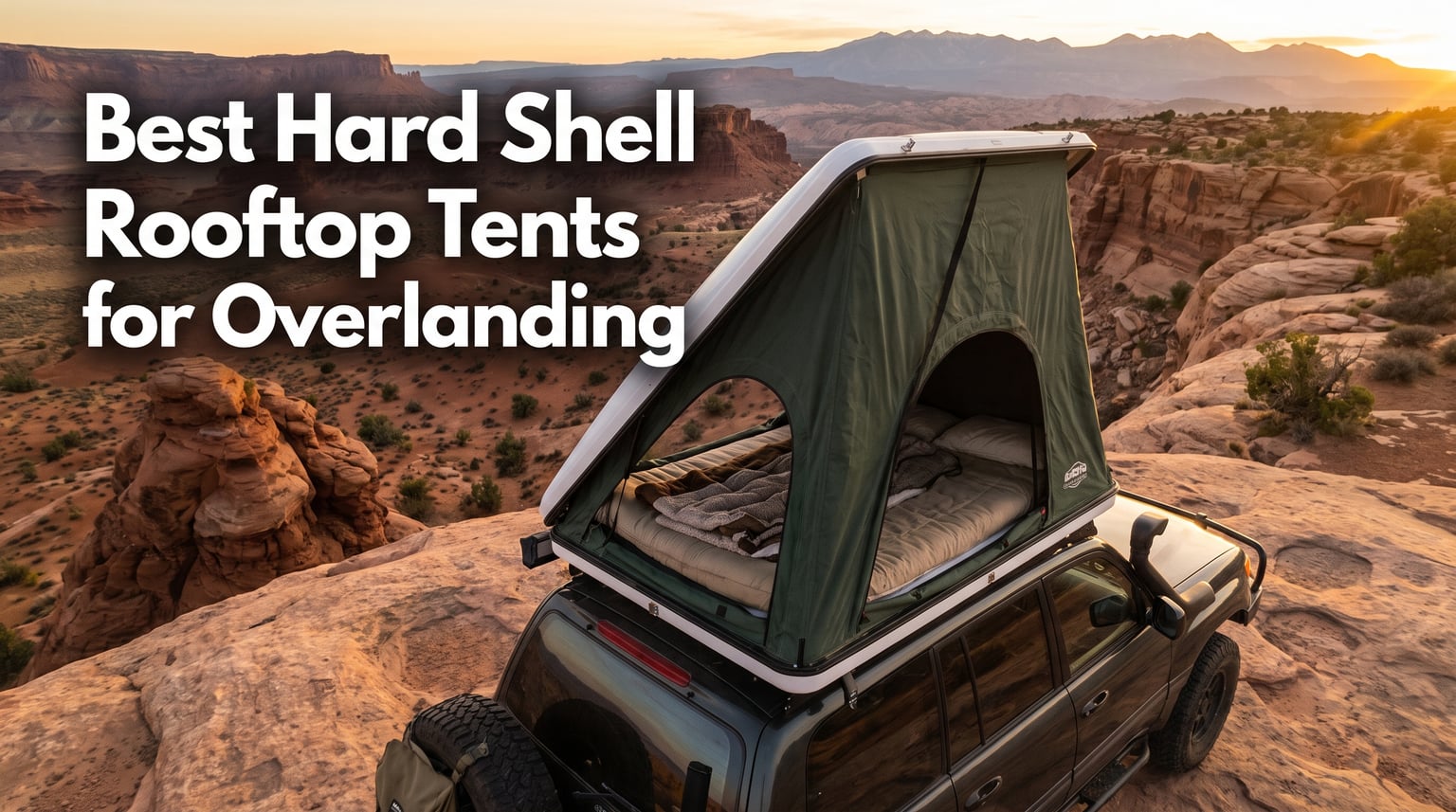 Best Hard Shell Rooftop Tents for Overlanding