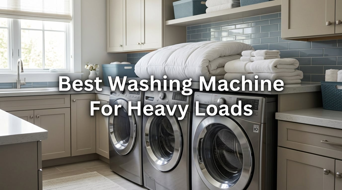Best Washing Machine For Heavy Loads